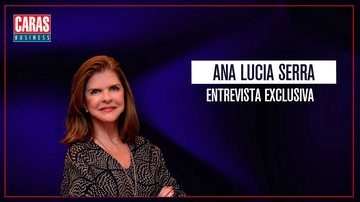 CARAS BUSINESS: Entrevista com ANA LUCIA SERRA (19/04/2025)