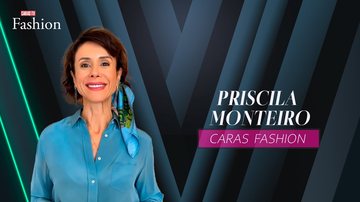Imagem CARAS FASHION: Entrevista com PRISCILA MONTEIRO (21/05/2025)
