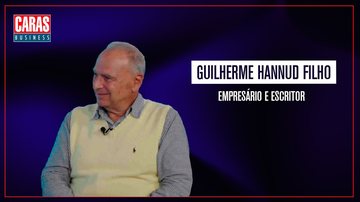 Imagem CARAS BUSINESS: Entrevista com GUILHERME HANNUD FILHO (21/05/2025)