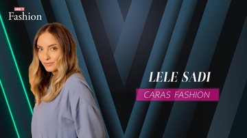 Imagem CARAS FASHION: Entrevista com LELE SADDI (17/05/2025)