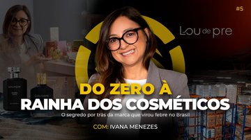 Imagem RODA DE NEGÓCIOS - Ep. 5: Como uma decisão ousada criou um fenômeno nacional com IVANA MENEZES