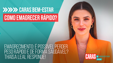 Imagem EMAGRECIMENTO: É POSSÍVEL PERDER PESO RÁPIDO E DE FORMA SAUDÁVEL? THAÍSA LEAL RESPONDE! | CARAS BEM-ESTAR