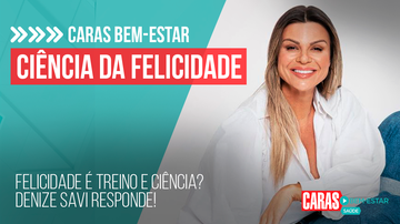 Imagem FELICIDADE É TREINO E CIÊNCIA? DENIZE SAVI RESPONDE! | CARAS BEM-ESTAR (2023)