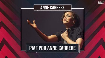 Imagem ANNE CARRERE FALA SOBRE CARREGAR O LEGADO DE ÉDITH PIAF