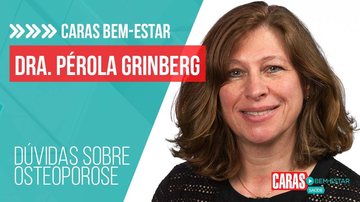 Imagem Dra. Pérola Grinberg, Fisiatra do Hospital das Clinicas de São Paulo, tira todas as dúvidas sobre osteoporose