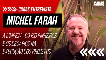 Imagem Michel Farah  - Limpeza do Rio Pinheiros e os desafios na execução dos projetos