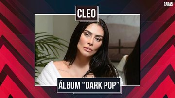 Imagem CLEO CONTA TUDO SOBRE “DARK POP”, SEU NOVO TRABALHO MUSICAL