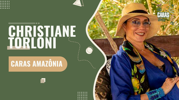 CHRISTIANE TORLONI FALA SOBRE SUA RELAÇÃO COM A FUNDAÇÃO AMAZÔNIA SUSTENTÁVEL E ATESTA URGÊNCIA NA PRESERVAÇÃO AMBIENTAL