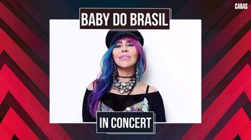 Imagem BABY DO BRASIL FALA SOBRE NOVA TURNÊ “BABY DO BRASIL IN CONCERT” E DESABAFA: “ME SINTO MUITO MAIS PARA ESSE TEMPO”