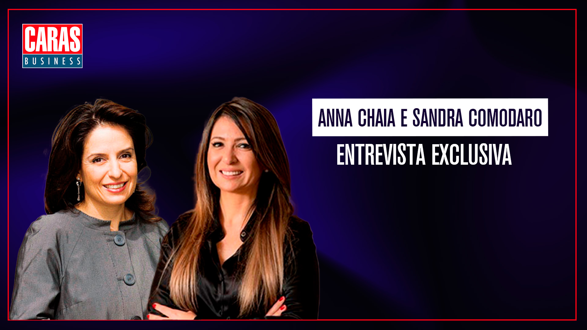 ANNA CHAIA E SANDRA COMODARO DETALHA CARREIRA DE CONSELHEIRA E LIDERANÇAS FEMININAS | BUSINESS