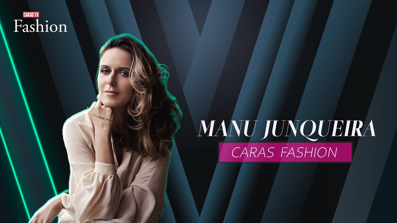 CARAS FASHION: Entrevista com MANU JUNQUEIRA (03/06/2025)