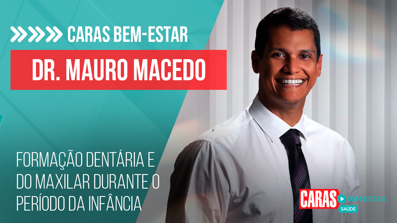 CHUPETA É PREJUDICIAL PARA A SAÚDE? DR. MAURO MACEDO FALA SOBRE DENTIÇÃO E MAXILAR NA INFÂNCIA